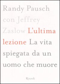 L'ultima lezione. La vita spiegata da un uomo che muore L'ultima lezione. La vita spiegata da un uomo che muore