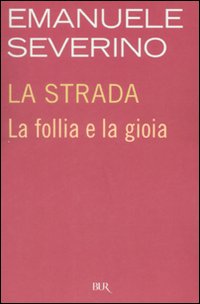 La strada. La follia e la gioia La strada. La follia e la gioia