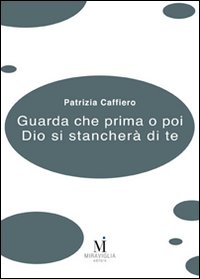 Guarda che prima o poi Dio si stancherà di te Guarda che prima o poi Dio si stancherà di te
