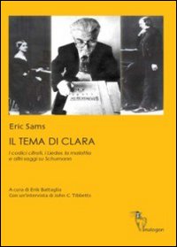 Il tema di Clara. I codici cifrati, i Lieder, la malattia e altri saggi su Schumann Il tema di Clara. I codici cifrati, i Lieder, la malattia e altri saggi su Schumann