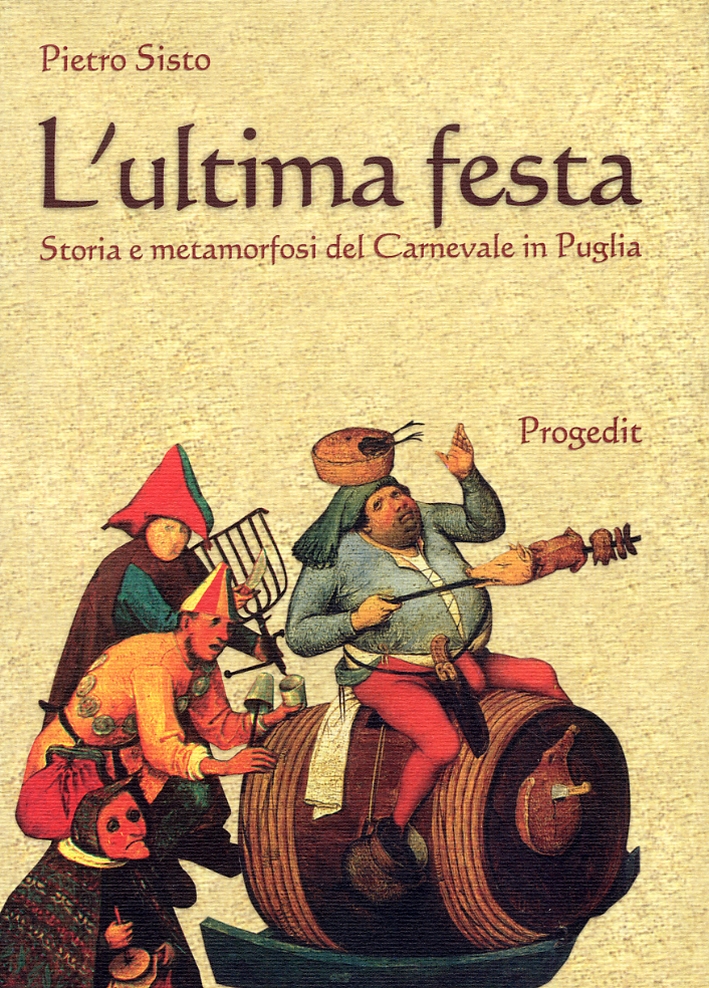 L'ultima festa. Storia e metamorfosi del Carnevale in Puglia. Documenti e immagini L'ultima festa. Storia e metamorfosi del Carnevale in Puglia. Documenti e immagini