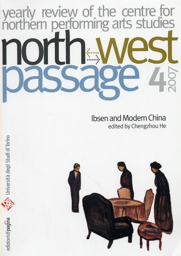 North-west passage. 4. 2007. Yearly Review of the Centre for Northern Performing Arts Studies. University of Turin. Ibsen and Modern China. Rivista annuale del Centro Studi per lo Spettacolo Nordico dell'Università degli Studi di Torino North-west passage. 4. 2007. Yearly Review of the Centre for Northern Performing Arts Studies. University of Turin. Ibsen and Modern China. Rivista annuale del Centro Studi per lo Spettacolo Nordico dell'Università degli Studi di Torino