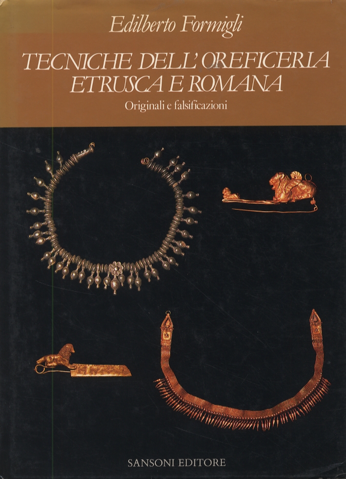 Tecniche dell'oreficeria etrusca e romana. Originali e falsificazioni Tecniche dell'oreficeria etrusca e romana. Originali e falsificazioni