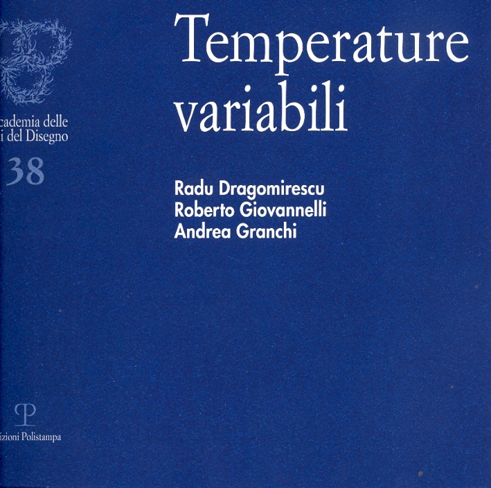 Temperature variabili. Radu Dragomirescu, Roberto Giovannelli, Andrea Granchi Temperature variabili. Radu Dragomirescu, Roberto Giovannelli, Andrea Granchi