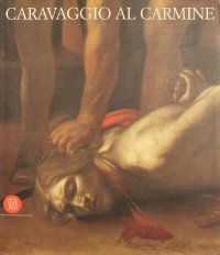 Caravaggio al Carmine. Il restauro della «Decollazione del Battista» di Malta