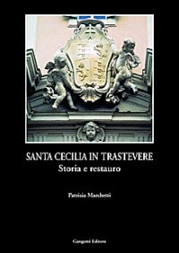 Santa Cecilia in Trastevere. Storia e restauro