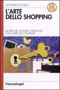 L'arte dello shopping. All'arte del vendere si risponde con l'arte del comprare L'arte dello shopping. All'arte del vendere si risponde con l'arte del comprare
