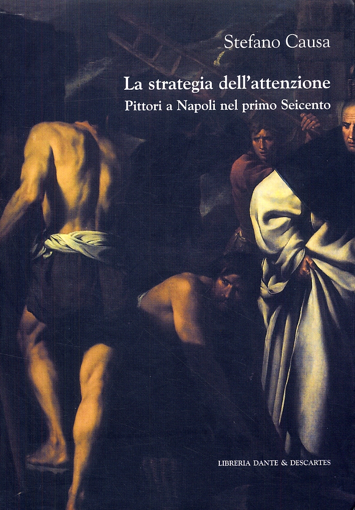 La strategia dell'attenzione. Pittori a Napoli nel primo Seicento La strategia dell'attenzione. Pittori a Napoli nel primo Seicento