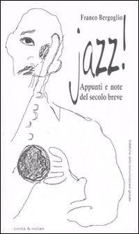 Jazz! Appunti e note del secolo breve Jazz! Appunti e note del secolo breve