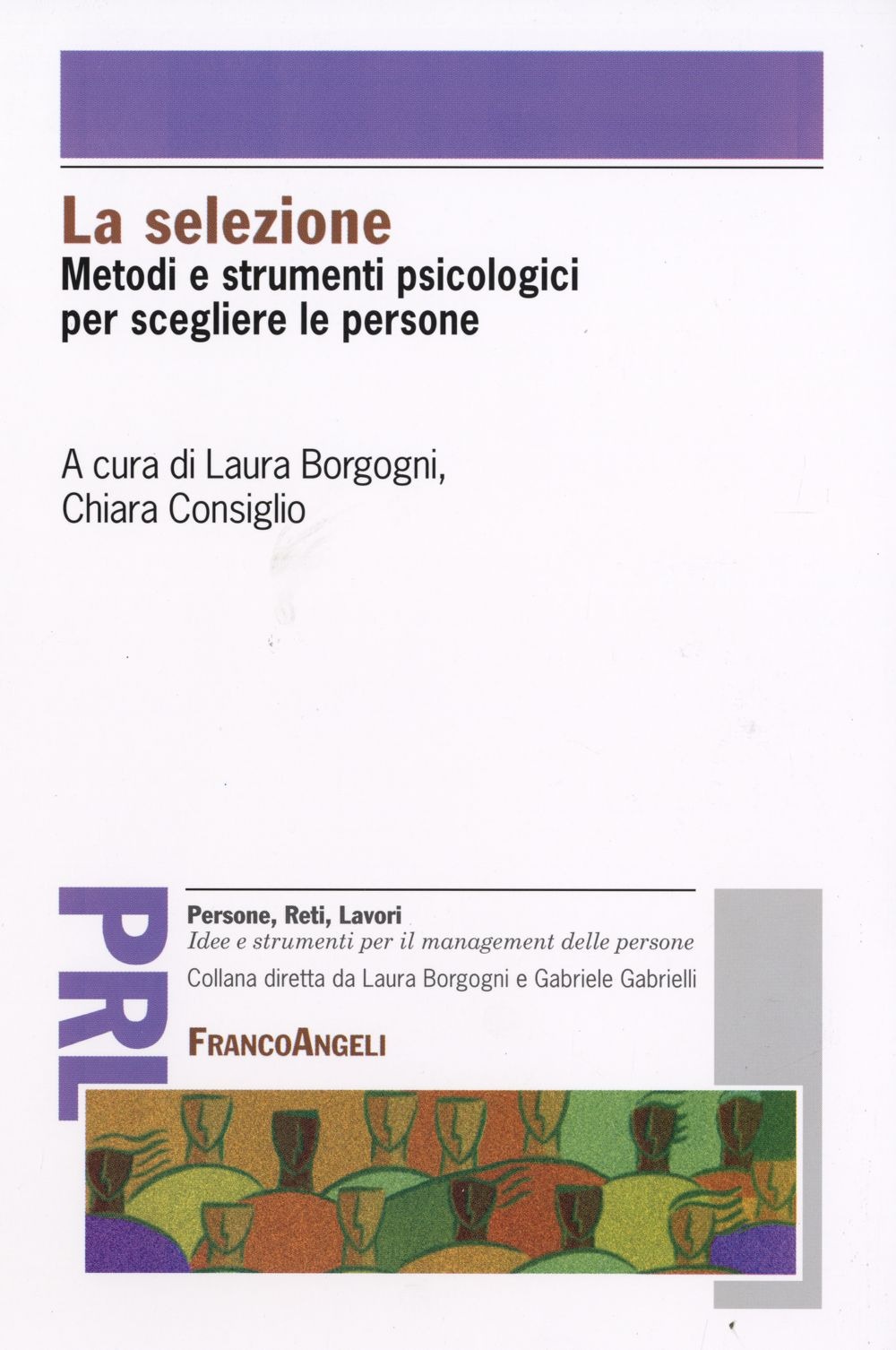 La selezione. Metodi e strumenti psicologici per scegliere le persone La selezione. Metodi e strumenti psicologici per scegliere le persone