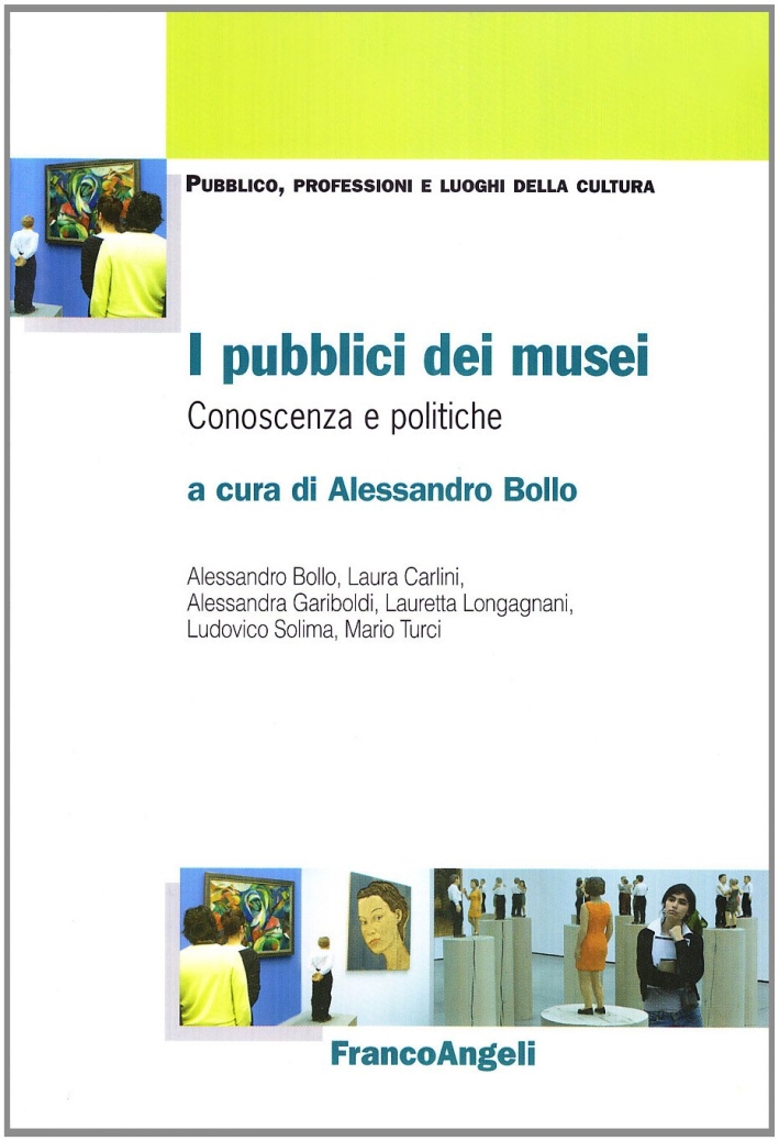 I pubblici dei musei. Conoscenza e politiche I pubblici dei musei. Conoscenza e politiche