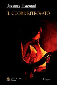 Il cuore ritrovato. Il coraggio di ricominciare ad amare Il cuore ritrovato. Il coraggio di ricominciare ad amare