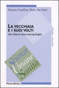 La vecchiaia e i suoi volti. Una lettura etico-antropologica La vecchiaia e i suoi volti. Una lettura etico-antropologica