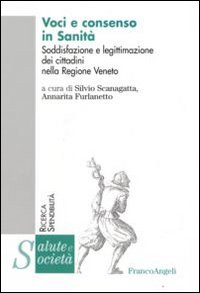 Voci e consenso in sanità. Soddisfazione e legittimazione dei cittadini nella Regione Veneto Voci e consenso in sanità. Soddisfazione e legittimazione dei cittadini nella Regione Veneto