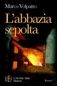 L'abbazia sepolta. 1944-'45, Italia del nord: la nascita di un amore difficile L'abbazia sepolta. 1944-'45, Italia del nord: la nascita di un amore difficile