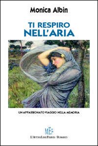 Ti respiro nell'aria. Un appassionato viaggio nella memoria Ti respiro nell'aria. Un appassionato viaggio nella memoria
