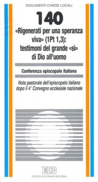 «Rigenerati per una speranza viva» (1Pt 1,3): testimoni del grande «sì» di Dio all'uomo «Rigenerati per una speranza viva» (1Pt 1,3): testimoni del grande «sì» di Dio all'uomo