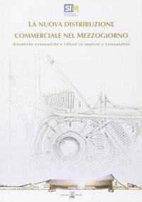 La nuova distribuzione commerciale nel Mezzogiorno. Dinamiche economiche e riflussi su imprese e consumatori