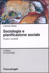 Sociologia e pianificazione sociale. Teorie e modelli Sociologia e pianificazione sociale. Teorie e modelli