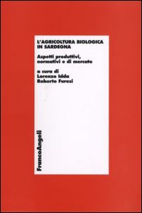 L'agricoltura biologica in Sardegna. Aspetti produttivi, normativi e di mercato L'agricoltura biologica in Sardegna. Aspetti produttivi, normativi e di mercato