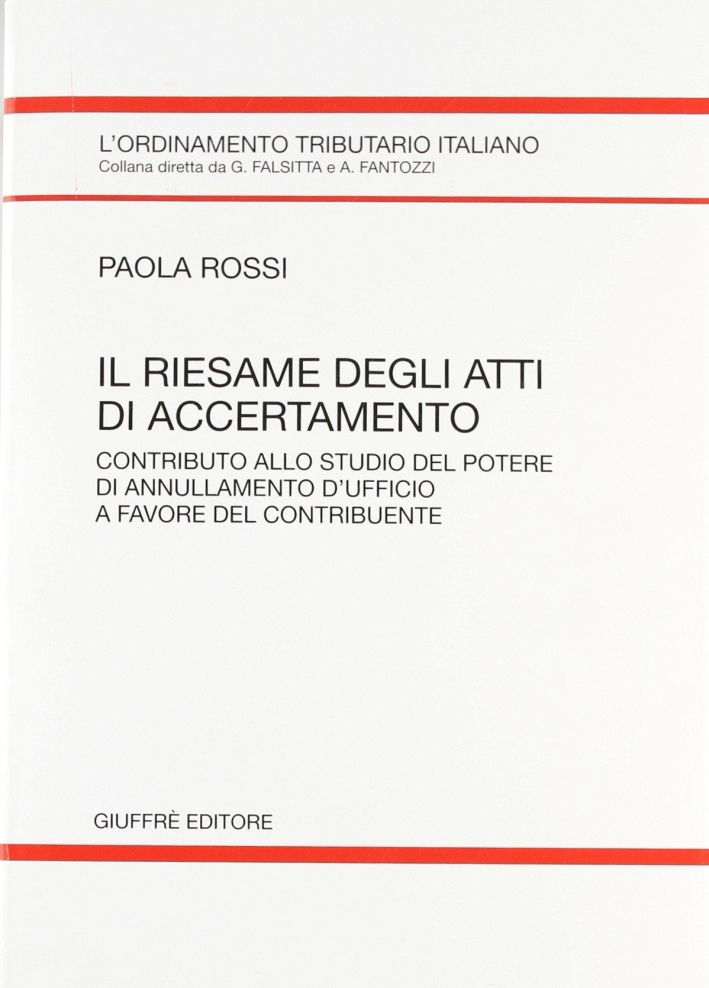 Il riesame degli atti di accertamento. Contributo allo studio del potere di annullamento d'ufficio a favore del contribuente Il riesame degli atti di accertamento. Contributo allo studio del potere di annullamento d'ufficio a favore del contribuente