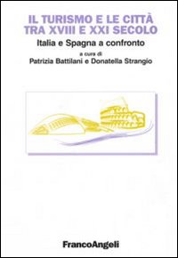Il turismo e le città tra XVIII e XXI secolo. Italia e Spagna a confronto Il turismo e le città tra XVIII e XXI secolo. Italia e Spagna a confronto