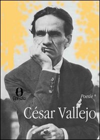 Opera poetica: Gli araldi neri-Trilce-Poemi umani-Spagna, allontana da me questo calice. Testo spagnolo a fronte Opera poetica: Gli araldi neri-Trilce-Poemi umani-Spagna, allontana da me questo calice. Testo spagnolo a fronte