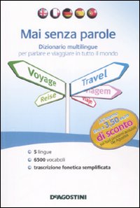 Mai senza parole. Dizionario multilingue per parlare e viaggiare in tutto il mondo. Ediz. multilingue Mai senza parole. Dizionario multilingue per parlare e viaggiare in tutto il mondo. Ediz. multilingue