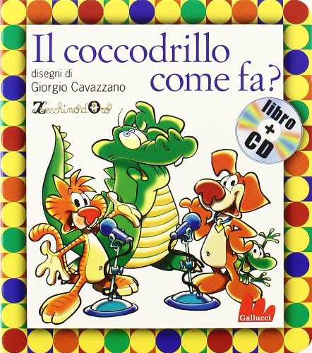 Il coccodrillo come fa? Ediz. illustrata. Con CD Audio Il coccodrillo come fa? Ediz. illustrata. Con CD Audio