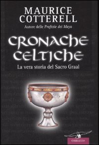 Cronache celtiche. La vera storia del Sacro Graal Cronache celtiche. La vera storia del Sacro Graal