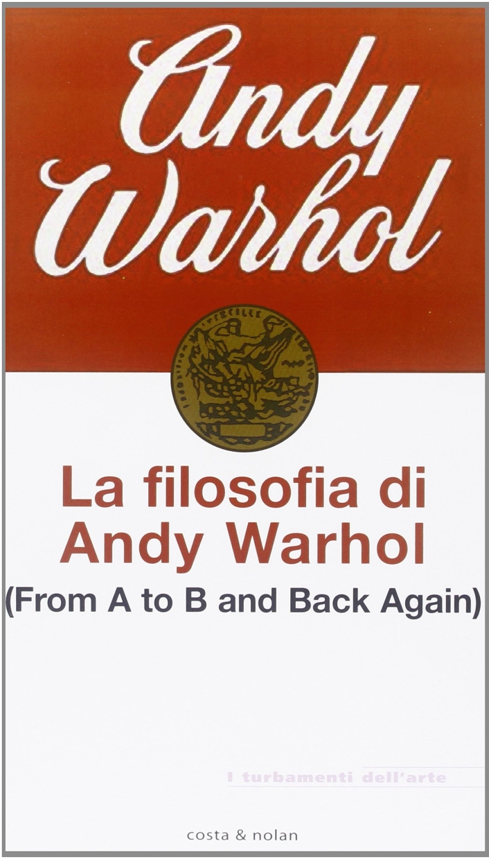 La Filosofia di Andy Warhol. From a to b and Back Again La Filosofia di Andy Warhol. From a to b and Back Again