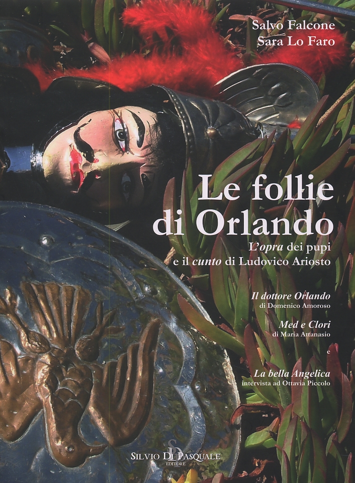 Le follie di Orlando. L'opra dei pupi e il cunto di Ludovico Ariosto Le follie di Orlando. L'opra dei pupi e il cunto di Ludovico Ariosto