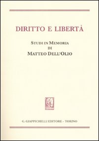 Diritto e libertà. Studi in memoria di Matteo Dell'Olio Diritto e libertà. Studi in memoria di Matteo Dell'Olio