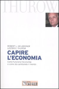 Capire l'economia. Come funziona l'economia e come sta cambiando il mondo Capire l'economia. Come funziona l'economia e come sta cambiando il mondo