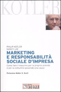 Marketing e responsabilità sociale d'impresa. Come fare il massimo per la propria azienda e per la comunità sposando una causa Marketing e responsabilità sociale d'impresa. Come fare il massimo per la propria azienda e per la comunità sposando una causa