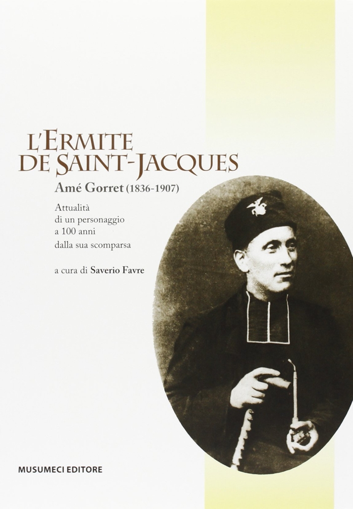 L'ermite de Saint-Jacques. Amé Gorret (1836-1907). Ediz. illustrata L'ermite de Saint-Jacques. Amé Gorret (1836-1907). Ediz. illustrata