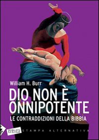Dio non è onnipotente. Le contraddizioni della Bibbia Dio non è onnipotente. Le contraddizioni della Bibbia