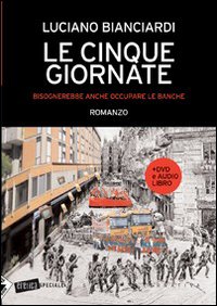 Le cinque giornate. Bisognerebbe anche occupare le banche. Con Audiolibro. Con DVD Le cinque giornate. Bisognerebbe anche occupare le banche. Con Audiolibro. Con DVD