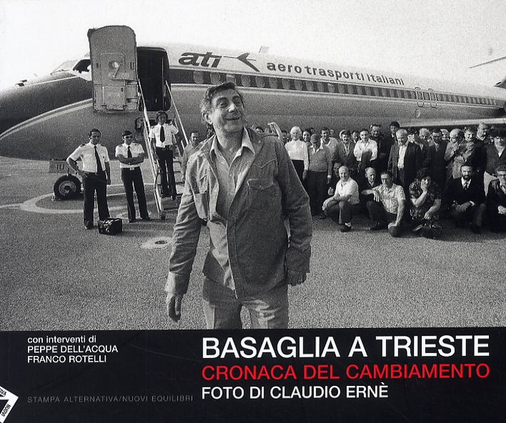 Basaglia a Trieste. Cronaca del cambiamento Basaglia a Trieste. Cronaca del cambiamento