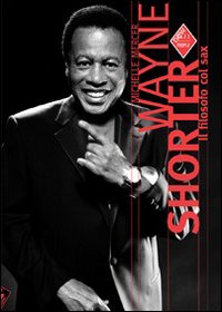 Wayne Shorter. Il filosofo col sax Wayne Shorter. Il filosofo col sax