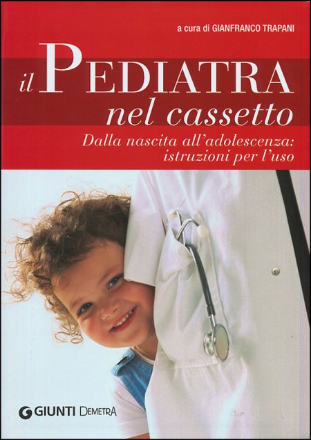 Il pediatra nel cassetto. Dalla nascita all'adolescenza: istruzioni per l'uso Il pediatra nel cassetto. Dalla nascita all'adolescenza: istruzioni per l'uso