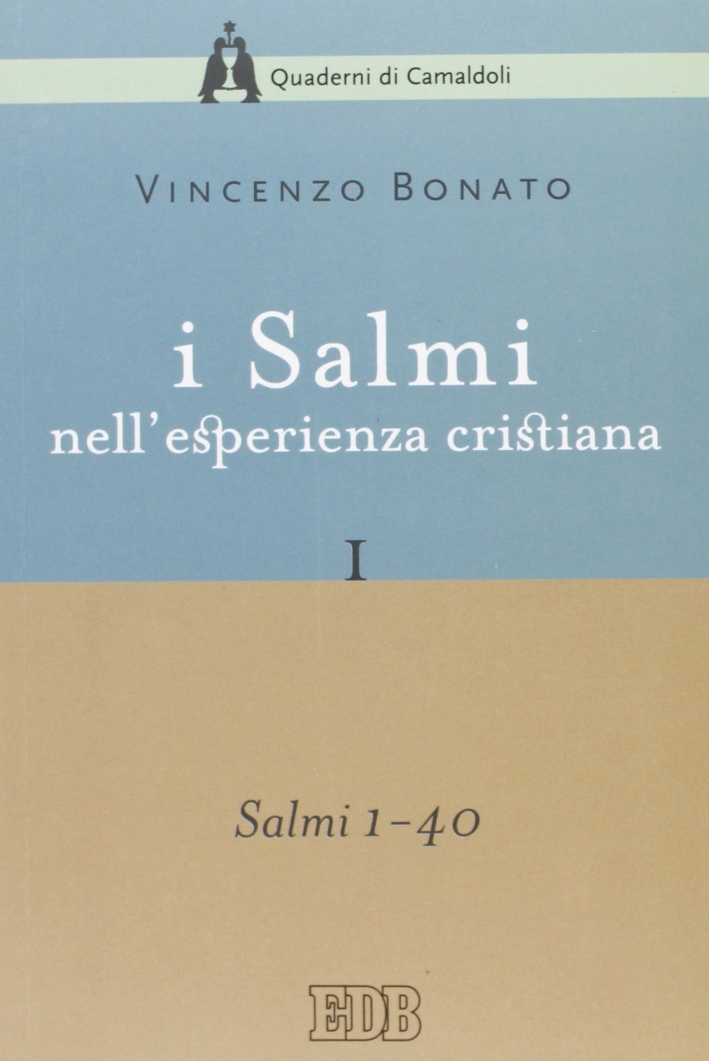 I Salmi nell'esperienza cristiana. Vol. 1: Salmi 1-40 I Salmi nell'esperienza cristiana. Vol. 1: Salmi 1-40