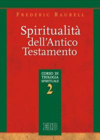 Spiritualità dell'Antico Testamento. Corso di Teologia Spirituale. Vol. 2 Spiritualità dell'Antico Testamento. Corso di Teologia Spirituale. Vol. 2