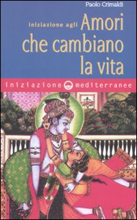 Iniziazione agli amori che cambiano la vita Iniziazione agli amori che cambiano la vita