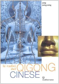Le radici del qigong cinese. Ediz. illustrata Le radici del qigong cinese. Ediz. illustrata
