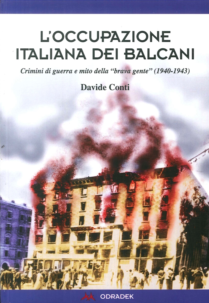 L'Occupazione Italiana dei Balcani. Crimini di Guerra e Mito della L'Occupazione Italiana dei Balcani. Crimini di Guerra e Mito della