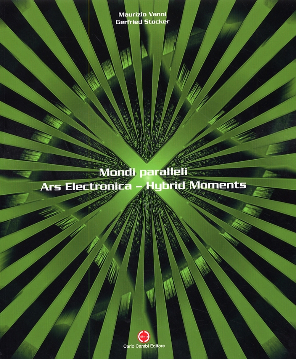 Mondi paralleli. Ars Electronica. Hybrid Moments Mondi paralleli. Ars Electronica. Hybrid Moments