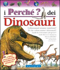 I perché dei dinosauri. Ediz. illustrata I perché dei dinosauri. Ediz. illustrata