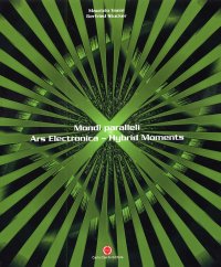 Mondi paralleli. Ars Electronica. Hybrid Moments
