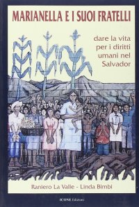 Marianella e i Suoi Fratelli. Dare la Vita per i Diritti Umani nel Salvador